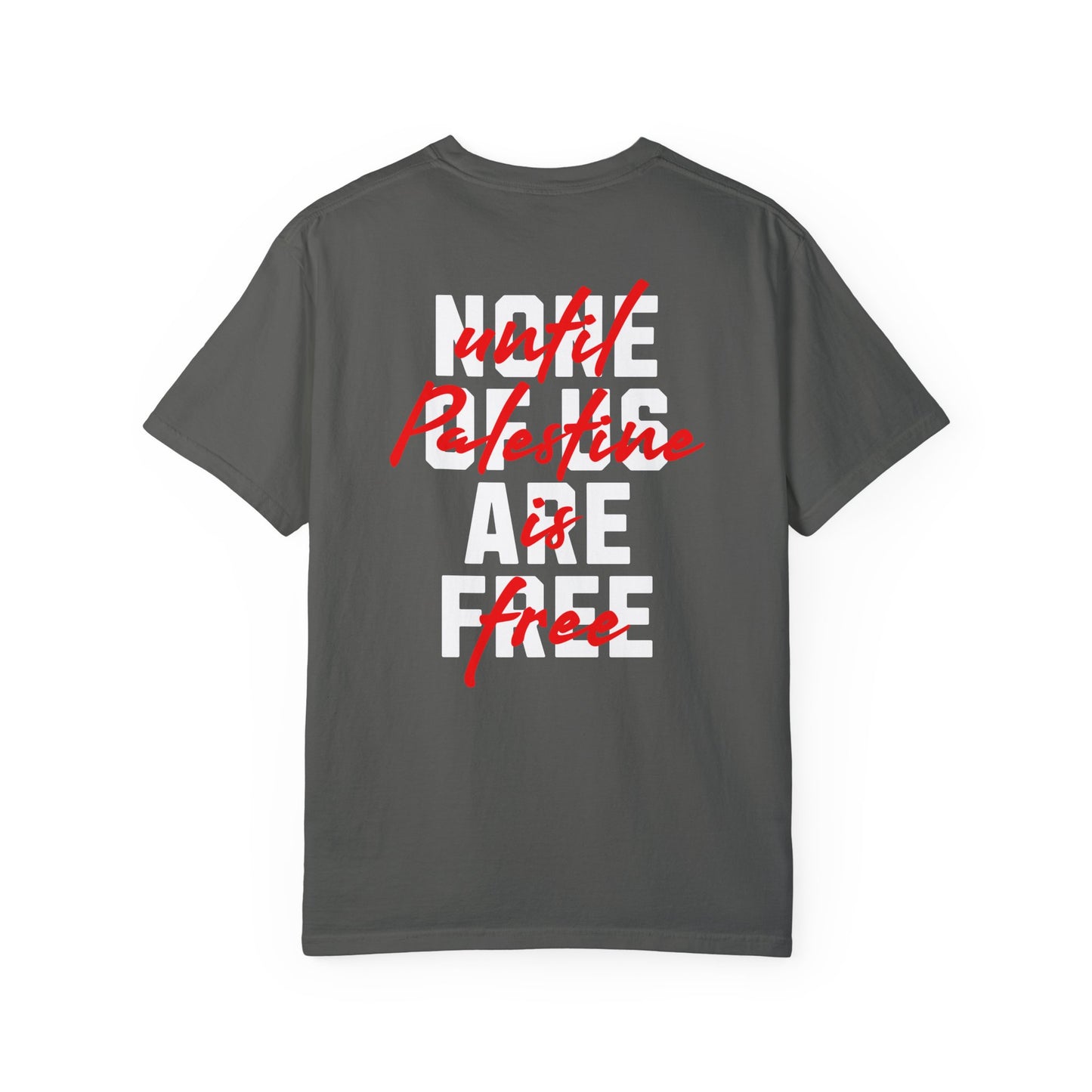 FRONT & BACK | None Of Us Are Free Until Palestine Is Free | Short Sleeve Tee