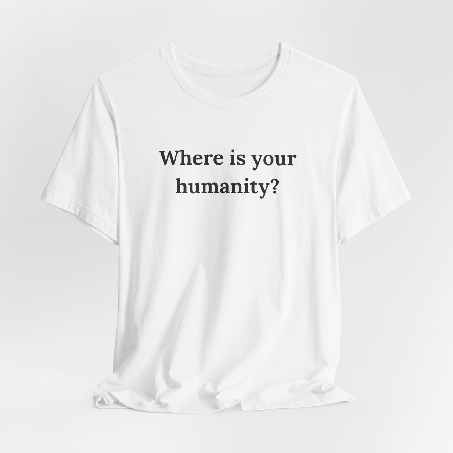 Where is your humanity? | Short Sleeve Tee | 100% Of Profits Donated