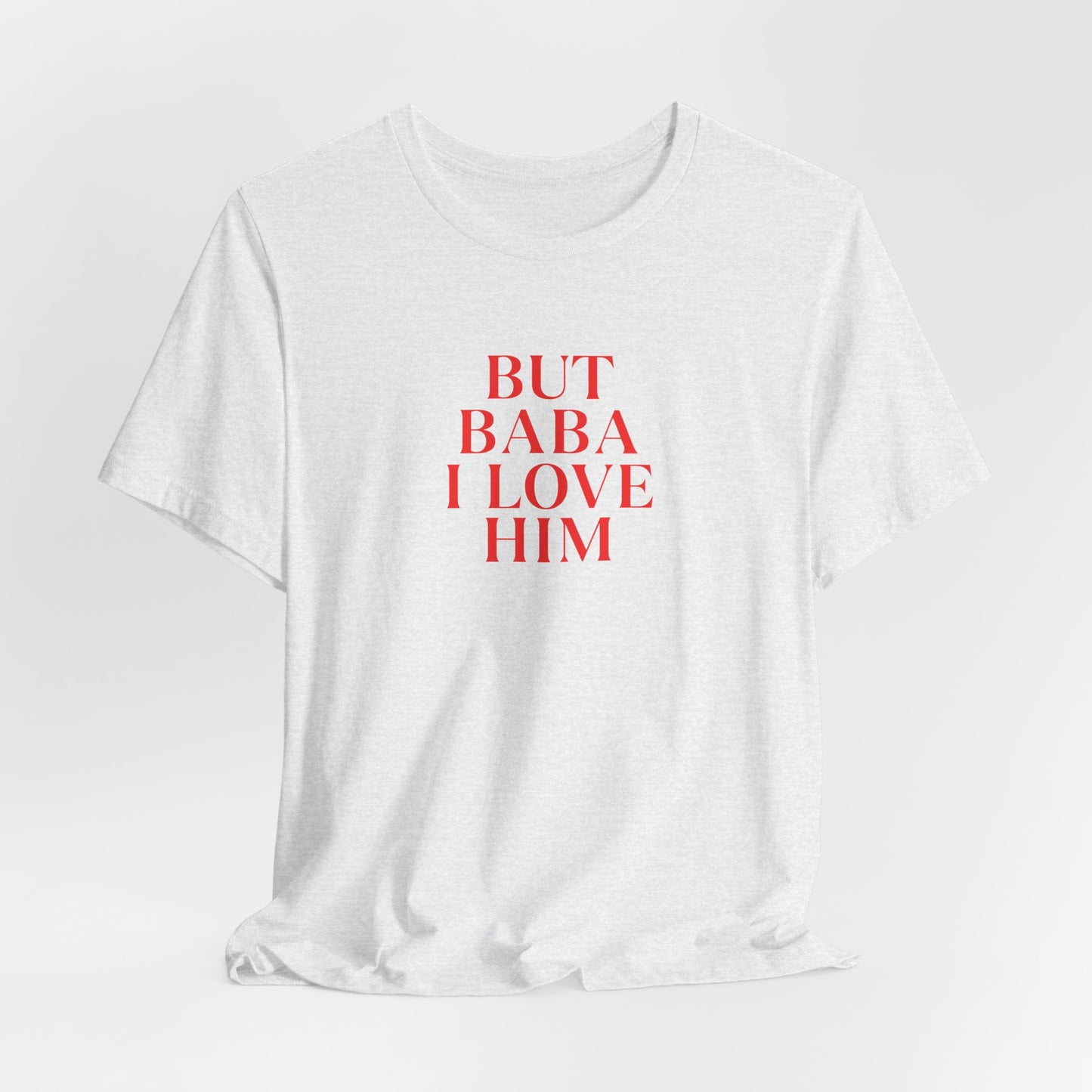 Adult | But Baba I Love Him | Short Sleeve Tee