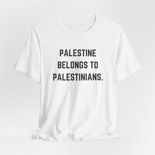 Palestine Belongs To Palestinians | Short Sleeve Tee