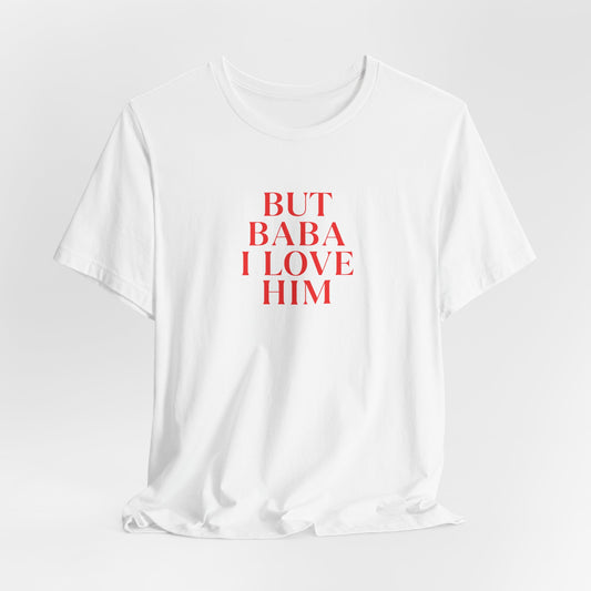 Adult | But Baba I Love Him | Short Sleeve Tee